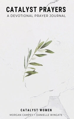 Catalyst Prayers: A Devotional Prayer Journal by Campey, Morgan