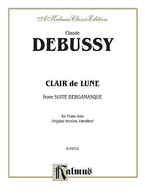 Clair de Lune: From Suite Bergamasque (for Piano Solo (Original Version, Unedited)) by Debussy, Claude