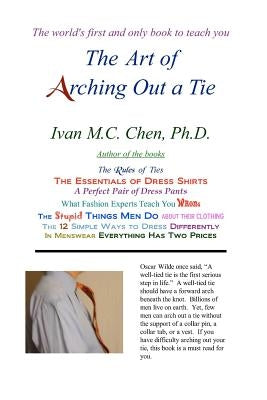 The Art Of Arching Out A Tie by Chen, Ivan M. C.