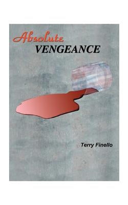 Absolute Vengeance by Finello, Terry