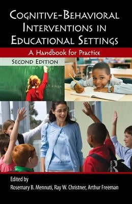 Cognitive-Behavioral Interventions in Educational Settings: A Handbook for Practice by Christner, Ray W.