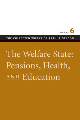 The Welfare State: Pensions, Health, and Education by Seldon, Arthur