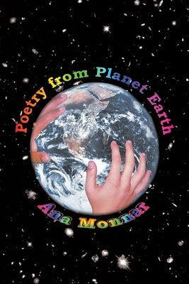 Poetry from Planet Earth by Monnar, Ana