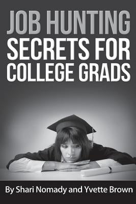 Job Hunting Secrets for College Grads by Brown, Yvette