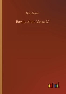 Rowdy of the Cross L. by Bower, B. M.