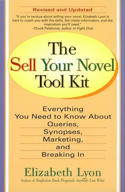 The Sell Your Novel Tool Kit: Everything You Need to Know about Queries, Synopses, Marketing & Breaking in by Lyon, Elizabeth