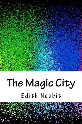 The Magic City by Nesbit, Edith