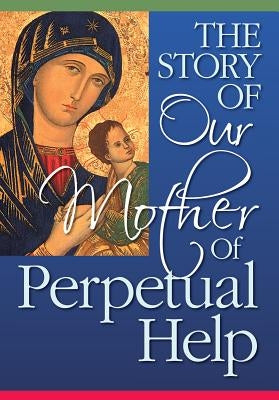 The Story of Our Mother of Perpetual Help by Redemptorist Pastoral Publication
