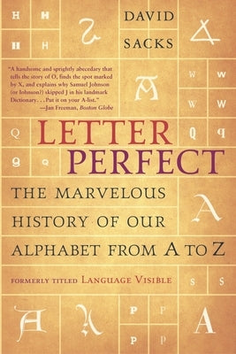 Letter Perfect: The Marvelous History of Our Alphabet from A to Z by Sacks, David
