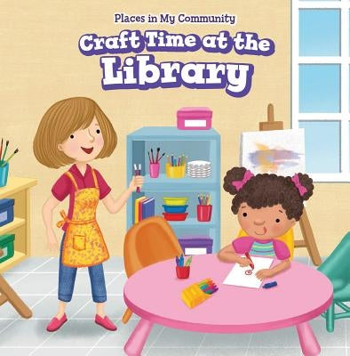 Craft Time at the Library by Bishop, Celeste