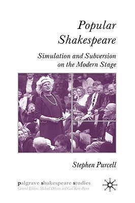 Popular Shakespeare: Simulation and Subversion on the Modern Stage by Purcell, S.