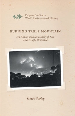 Burning Table Mountain: An Environmental History of Fire on the Cape Peninsula by Pooley, S.
