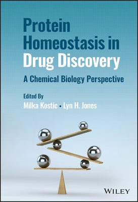 Protein Homeostasis in Drug Discovery: A Chemical Biology Perspective by Kostic, Milka