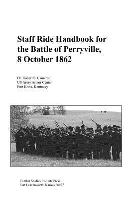 Staff Ride Handbook for the Battle of Perryville, 8th October, 1862 by Cameron, Robert S.
