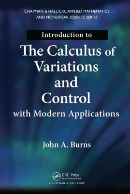 Introduction to the Calculus of Variations and Control with Modern Applications by Burns, John a.