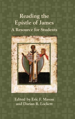 Reading the Epistle of James: A Resource for Students by Mason, Eric F.