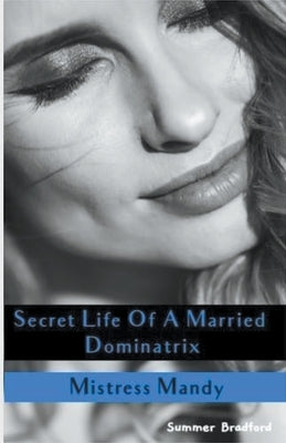 Secret Life of a Married Dominatrix - Mistress Mandy by Bradford, Summer