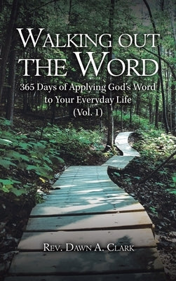 Walking out the Word: 365 Days of Applying God's Word to Your Everyday Life (Vol. 1) by Clark, Dawn A.