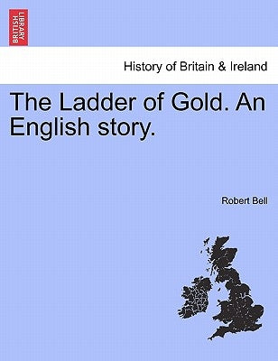 The Ladder of Gold. an English Story. by Bell, Robert