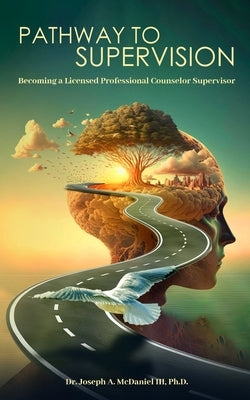 Pathway to Supervision by McDaniel, Ph. D. Joseph a., III
