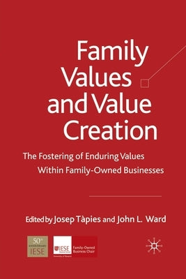 Family Values and Value Creation: The Fostering of Enduring Values Within Family-Owned Businesses by Tàpies, J.