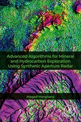 Advanced Algorithms for Mineral and Hydrocarbon Exploration Using Synthetic Aperture Radar by Marghany, Maged