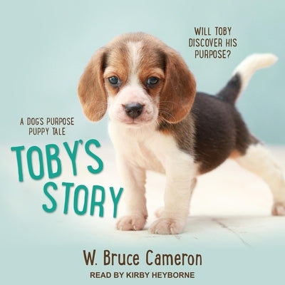 Toby's Story: A Dog's Purpose Puppy Tale by Cameron, W. Bruce