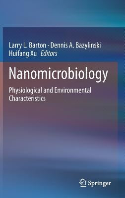 Nanomicrobiology: Physiological and Environmental Characteristics by Barton, Larry L.