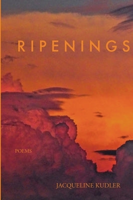 Ripenings: Poems by Kudler, Jacqueline