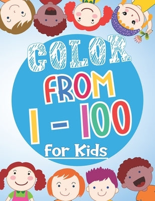 Color From 1-100 For Kids: Both Boys & Girls - Toddlers, Pre-School, Kindergarten by B. P., Uncle Sams