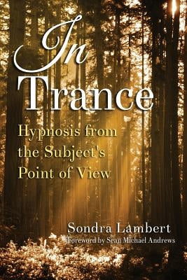 In Trance: Hypnosis from the Subject's Point of View by Lambert, Sondra