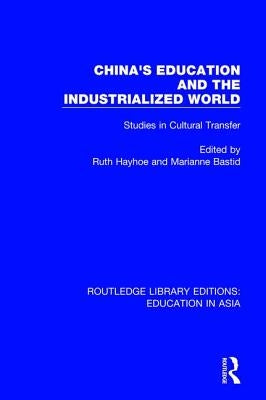 China's Education and the Industrialised World: Studies in Cultural Transfer by Hayhoe, Ruth