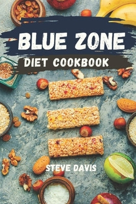 Blue Zone Diet Cookbook: Quick and Easy Recipes for Tasty & Healthy Living by Davis, Steve