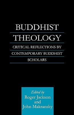 Buddhist Theology: Critical Reflections by Contemporary Buddhist Scholars by Jackson, Roger