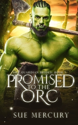 Promised to the Orc: A Fantasy Monster Romance by Lyndon, Sue