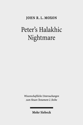 Peter's Halakhic Nightmare: The 'Animal' Vision of Acts 10:9-16 in Jewish and Graeco-Roman Perspective by Moxon, John Rl