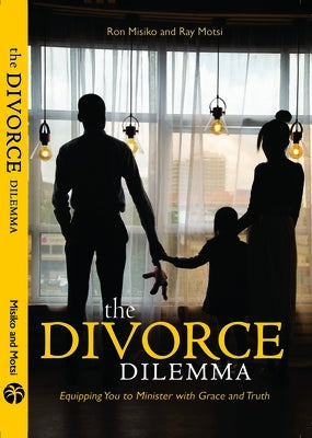 Divorce Dilemma: Equipping You to Minister with Grace and Truth by Misiko, Ron