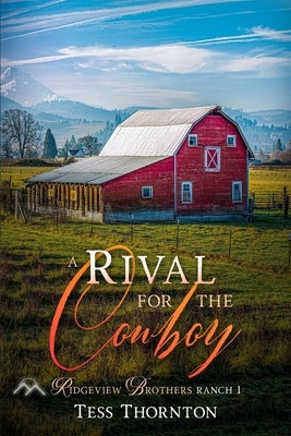A Rival for the Cowboy: Ridgeview Brothers Ranch 1 by Thornton, Tess