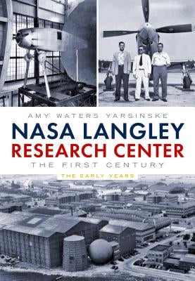 NASA Langley Research Center: The First Century by Yarsinske, Amy Waters