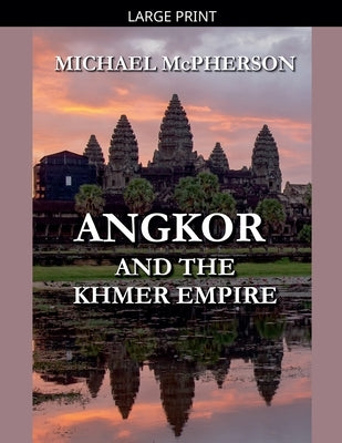 Angkor and the Khmer Empire by McPherson, Michael