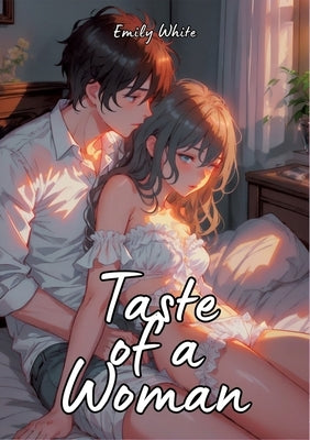 Taste of a Woman: Hot Erotic Short Stories Illustrated with Anime by White, Emily