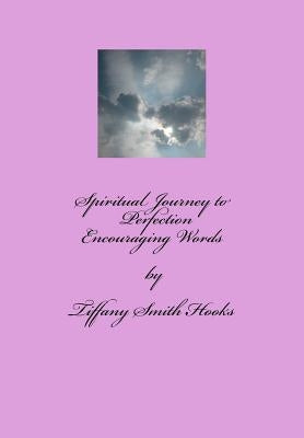 Spiritual Journey to Perfection: Encouraging Words by Hooks, Tiffany Smith