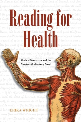 Reading for Health: Medical Narratives and the Nineteenth-Century Novel by Wright, Erika