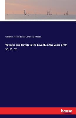 Voyages and travels in the Levant, in the years 1749, 50, 51, 52 by Hasselquist, Friedrich