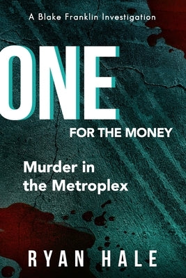 One For The Money: Money, Mayhem, Muscle Cars - A Blake Franklin Investigation by Hale, Ryan