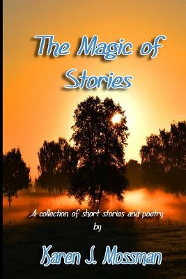 The Magic of Stories by Mossman, Karen J.