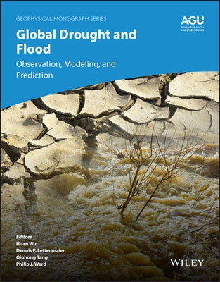 Global Drought and Flood: Observation, Modeling, and Prediction by Wu, Huan