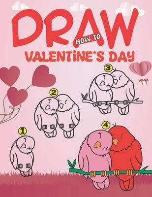 How To Draw Valentine's Day Book For Kids: A Fun Drawing step by step with more than 50 pages (gifts for children) by Publishing, Omiloveme