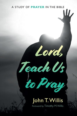 Lord, Teach Us to Pray by Willis, John T.