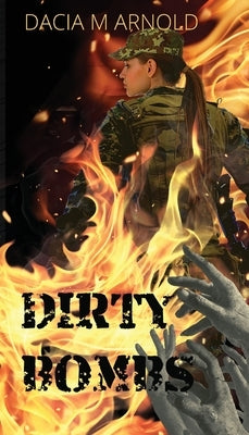 Dirty Bombs by Arnold, Dacia M.